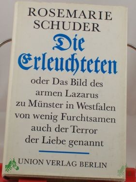 Artikelbild 1 des Artikels “Die Erleuchteten oder das Bild des armen Lazarus zu Münster in Westfalen, von wenig Furchtsamen auch der Terror der Liebe genannt / Rosemarie Schuder “
