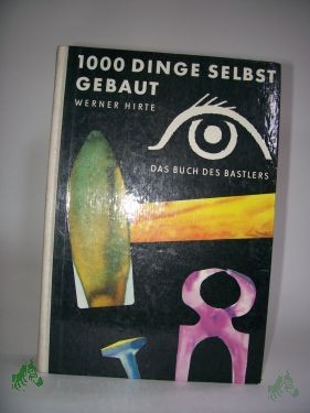 Artikelbild 1 des Artikels “1000Tausend Dinge selbst gebaut : d. Buch d. Bastlers / Werner H “