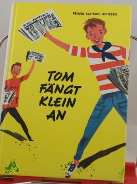 Artikelbild 1 des Artikels “Tom fängt klein an / Frank Schmid-Heinzen. Illustrationen: Kurt Schmischke “