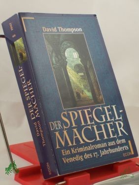 Artikelbild 1 des Artikels “Der Spiegelmacher : ein Kriminalroman aus dem Venedig des 16. Jahrhunderts / David Thompson. Aus dem Amerikan. von Waldemar Christiansen “