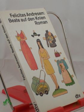 Artikelbild 1 des Artikels “Beate auf den Knien : Roman / Felicitas Andresen “