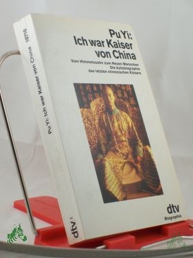 Artikelbild 1 des Artikels “Ich war Kaiser von China : vom Himmelssohn zum neuen Menschen ; die Autobiographie des letzten chinesischen Kaisers / Pu Yi. Hrsg. und aus dem Chines. übers. von Richard Schirach und Mulan Lehner “