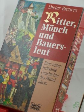 Product image 1 of the product “Ritter, Mönch und Bauersleut : eine unterhaltsame Geschichte des Mittelalters / Dieter Breuers ”
