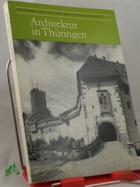 Artikelbild 1 des Artikels “Architektur in Thüringen : Ergebnisse u. Probleme ihrer Erforschung, Erhaltung u. Nutzung / hrsg. von d. Winckelmann-Ges., Stendal. Hrsg. von Hans-Joachim Mrusek “