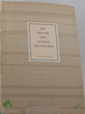 Artikelbild 1 des Artikels “Die Kirche des jungen Deutschen / Mitarb.: Arnold Dannenmann u.a. “