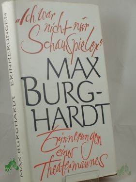 Product image 1 of the product “Ich war nicht nur Schauspieler : Erinnerungen e. Theatermannes / Max Burghardt ”