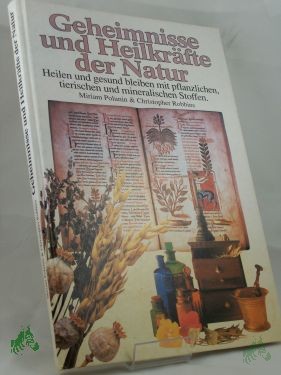 Product image 1 of the product “Geheimnisse und Heilkräfte der Natur : heilen und gesund bleiben mit pflanzlichen, tierischen und mineralischen Stoffen / Miriam Polunin ; Christopher Robbins. Aus dem Engl. übers. von Angelika Feilhauer ”