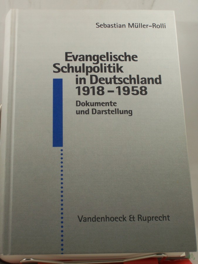 Product image 1 of the product “Evangelische Schulpolitik in Deutschland 1918 - 1958 : Dokumente und Darstellung / Sebastian Müller-Rolli. Unter Mitarb. von Reiner Anselm und einem Nachw. von Karl Ernst Nipkow ”