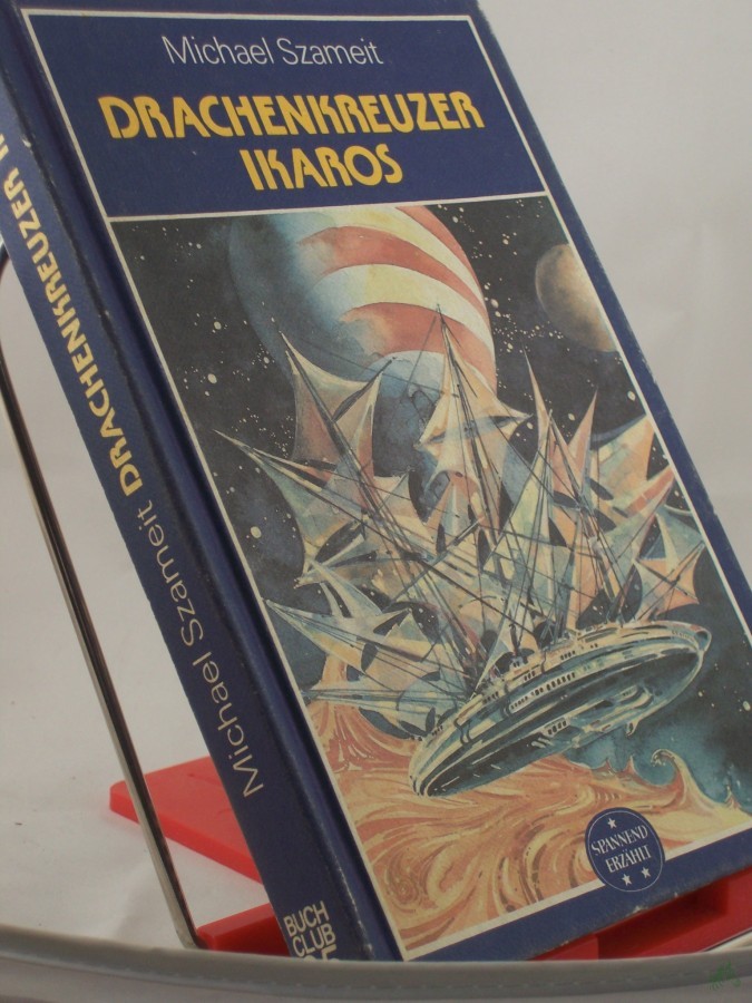 Product image 1 of the product “Drachenkreuzer Ikaros : wiss.-phantast. Roman / Michael Szameit ”