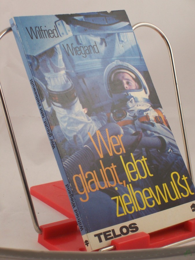 Artikelbild 1 des Artikels “Wer glaubt, lebt zielbewusst : Herausforderung u. Ermutigung / Wilfried Wiegand “