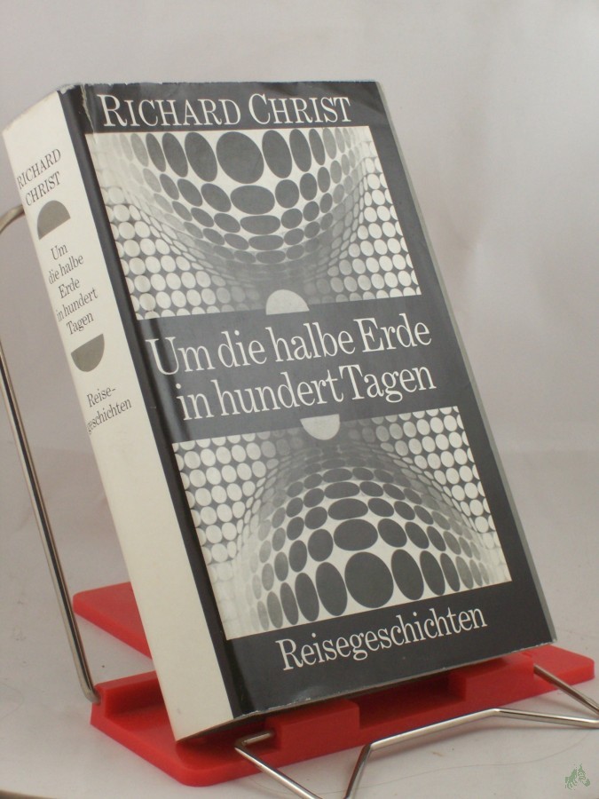 Artikelbild 1 des Artikels “Um die halbe Erde in hundert Tagen : Reisegeschichten / Richard Christ “
