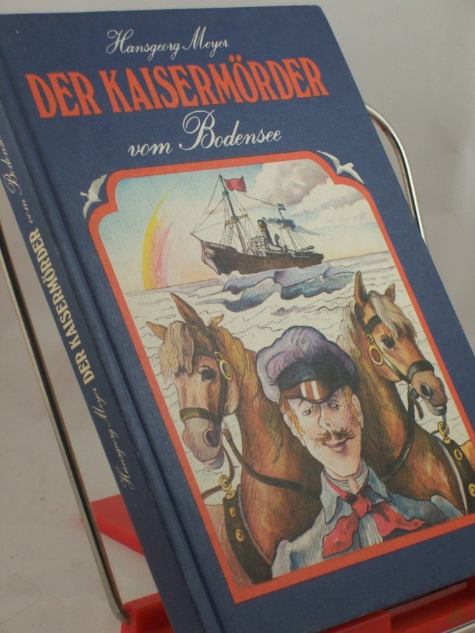 Product image 1 of the product “Der Kaisermörder vom Bodensee : Ermittlungen in d. Angelegenheit d. einstigen Roten Feldpostmannes Hans Belli, d. im März 1888 spurlos verschwand... / Hansgeorg Meyer ”
