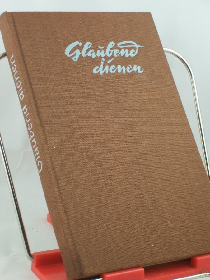 Artikelbild 1 des Artikels “Glaubend dienen : Erzählungen u. Gedichte / Bearb. von Margarete Wiegmann “