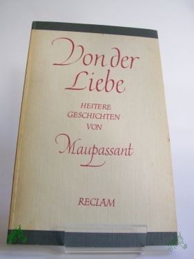 Artikelbild 1 des Artikels “Von der Liebe : Geschichten ; aus d. Franz. / Guy de Maupassant. Übers. von Helmut Bartuschek “