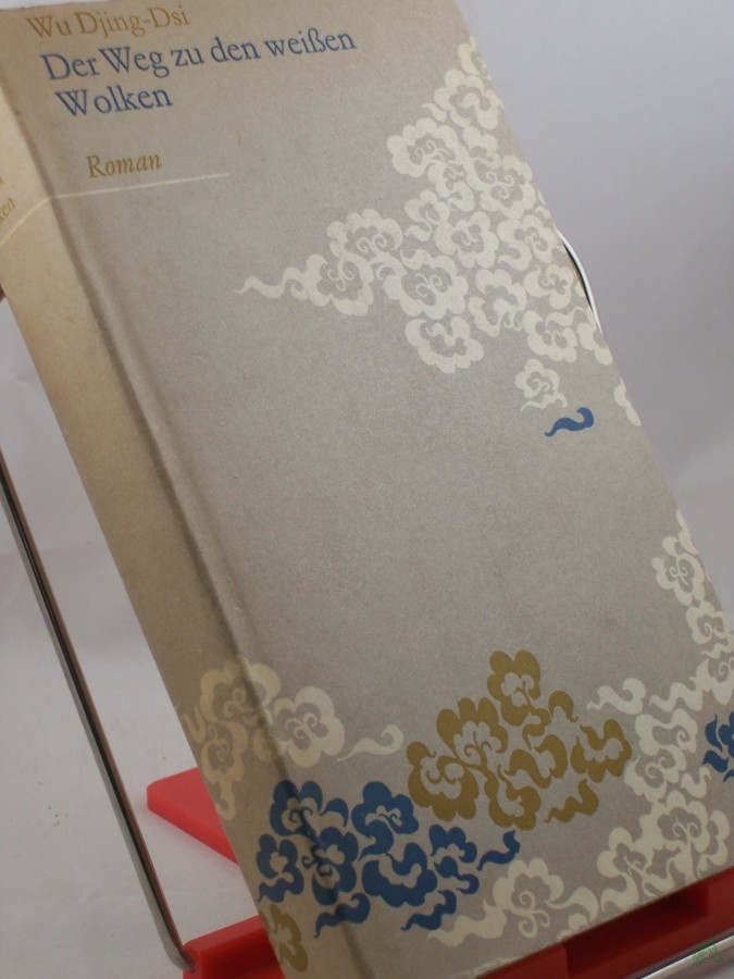 Product image 1 of the product “Der Weg zu den weissen Wolken : Geschichten aus d. Gelehrtenwald / Wu Djing-dsi. Aus d. Chines. übers. von Yang En-lin u. Gerhard Schmitt. Stilist. überarb. von Noa Kiepenheuer u. Friedrich Minckwitz ”