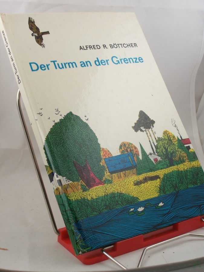 Product image 1 of the product “Der Turm an der Grenze / Alfred R. Böttcher. Illustrationen von Rudolf Grapentin ”