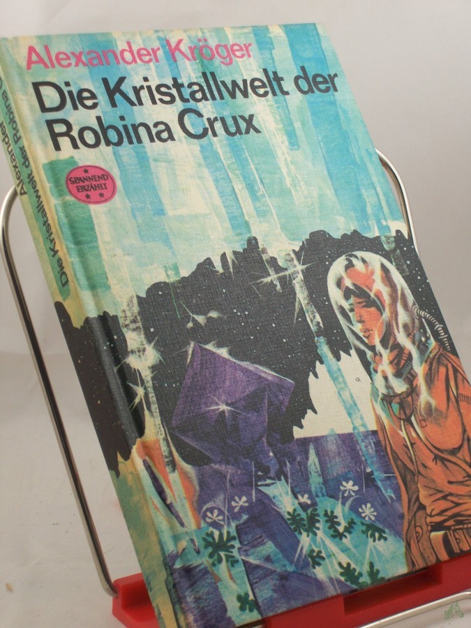 Product image 1 of the product “Die Kristallwelt der Robina Crux : wissenschaftl.-phantast. Roman / Alexander Kröger ”