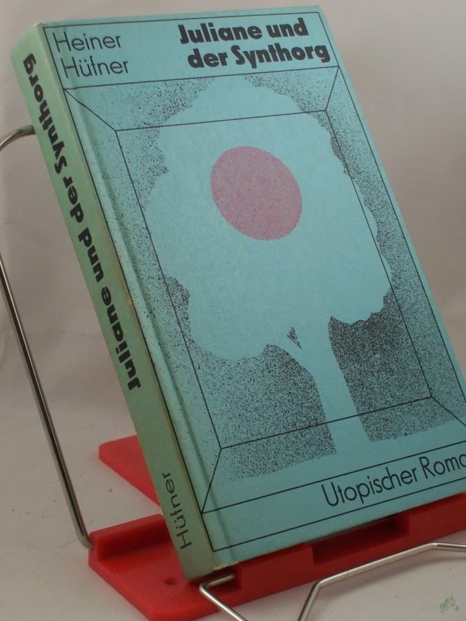 Product image 1 of the product “Juliane und der Synthorg : utop. Roman / Heiner Hüfner ”