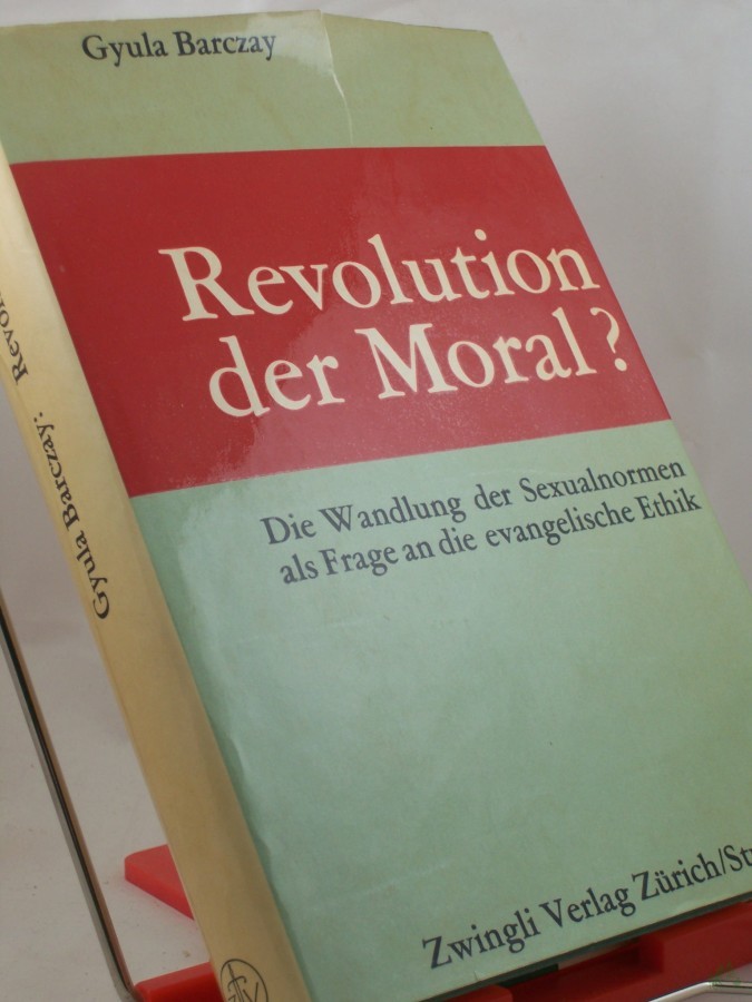 Artikelbild 1 des Artikels “Revolution der Moral? : Die Wandlung d. Sexualnormen als Frage an d. evang. Ethik / Gyula Barczay “