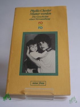 Product image 1 of the product “Mutter werden : d. Geschichte e. Verwandlung / Phyllis Chesler. Dt. von Helga Pfetsch ”