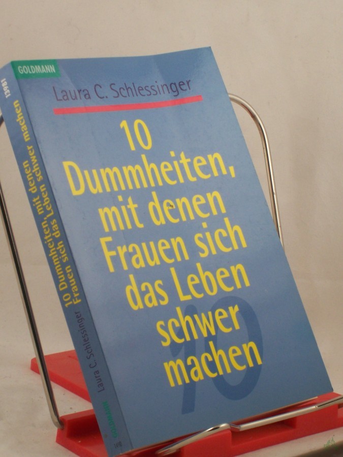 Artikelbild 1 des Artikels “10 Dummheiten, mit denen Frauen sich das Leben schwer machen / Laura C. Schlessinger. Aus dem Amerikan. von Eva Malsch “