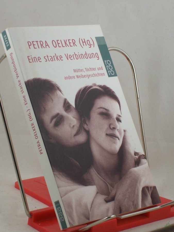 Product image 1 of the product “Eine starke Verbindung : Mütter, Töchter und andere Weibergeschichten / Petra Oelker (Hg.) ”