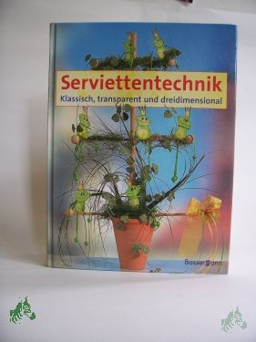 Product image 1 of the product “Serviettentechnik : Klassisch, transparent und dreidimensional / Anne Pieper ”