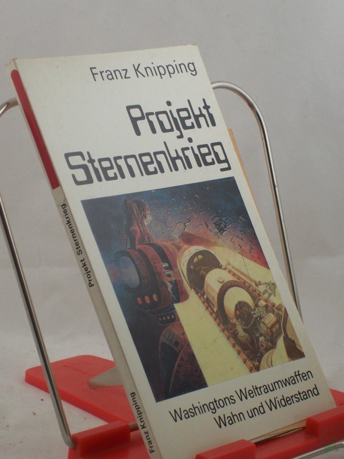 Product image 1 of the product “Projekt Sternenkrieg : Washingtons Weltraumwaffen ; Wahn u. Widerstand / Franz Knipping ”