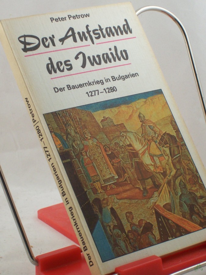 Product image 1 of the product “Der Aufstand des Iwailo : d. Bauernkrieg in Bulgarien 1277 - 1280 / Peter Petrow. Übers. von Kirill Eshkoff ”