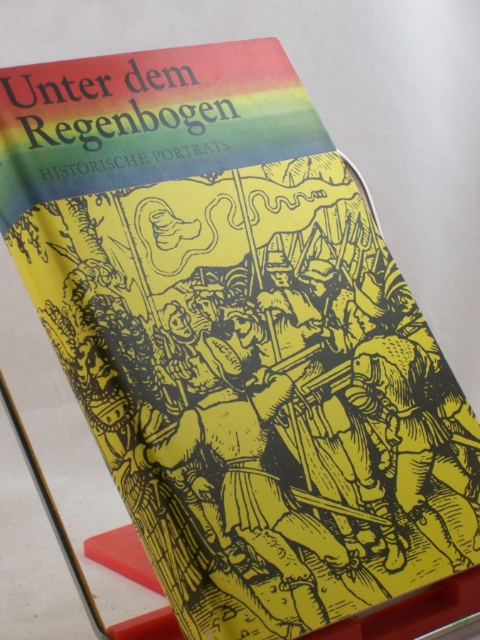 Product image 1 of the product “Unter dem Regenbogen : histor. Portr. zur dt. frühbürgerl. Revolution / Akad. d. Wiss. d. DDR, Zentralinst. für Geschichte. Hrsg. von Helmut Bock ; Marianne Thoms ”