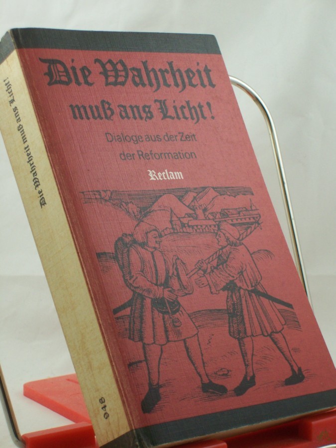 Artikelbild 1 des Artikels “Die Wahrheit muss ans Licht! : Dialoge aus d. Zeit d. Reformation / hrsg. u. mit e. Einl. von Rudolf Bentzinger. Textbearb. d. Dialoge von Elvira Pradel ; Rudolf Bentzinger “