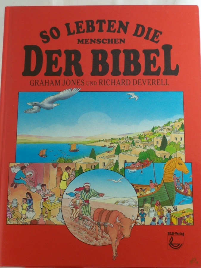 Product image 1 of the product “So lebten die Menschen der Bibel / Graham Jones. Illustrationen von Richard und Christine Deverell. Hrsg.: Elrose Hunter. Übers. aus dem Engl.: Susanne Neu ”