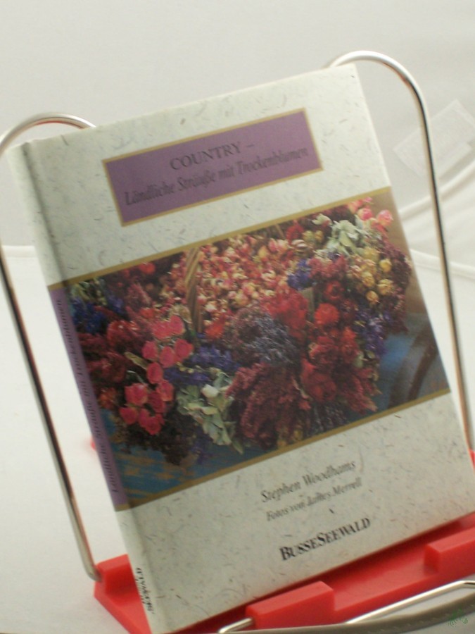 Product image 1 of the product “Country - ländliche Sträusse mit Trockenblumen / Stephen Woodhams. Fotos von James Merrell. Übertr. aus dem Engl. von Marianne Menzel ”