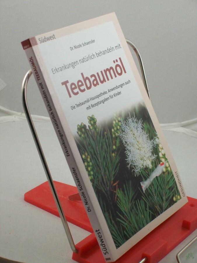 Product image 1 of the product “Teebaumöl : Rezepte für Kinder und Erwachsene ; die Teebaumöl-Hausapotheke ; Anwendungen auch mit Rezeptangaben für Kinder / Nicole Schaenzler ”
