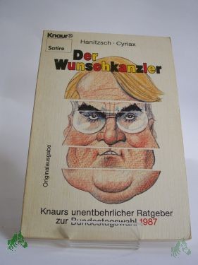Product image 1 of the product “Der Wunschkanzler : Knaurs unentbehrl. Ratgeber zur Bundestagswahl 1987 / Dieter Hanitzsch ; Rolf Cyriax ”