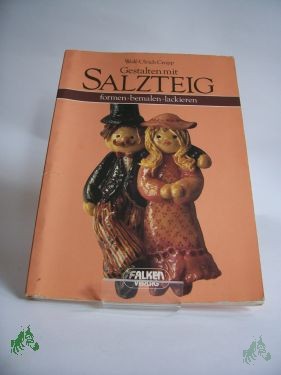 Product image 1 of the product “Gestalten mit Salzteig : formen, bemalen, lackieren / Wolf-Ulrich Cropp ”