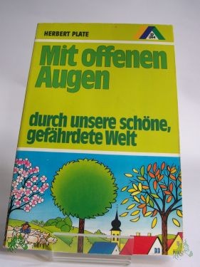 Product image 1 of the product “Mit offenen Augen durch unsere schöne, gefährdete Welt / Herbert Plate. Zeichn. von Heinz Fechner. Dt. Jugendherbergswerk ; Dt. Jugendherbergswerk, Hauptverb. für Jugendwandern u. Jugendherbergen e.V. ”
