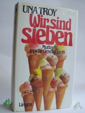 Product image 1 of the product “Wir sind sieben : e. herzerfrischender Roman / Una Troy. Dt. Übers. von Dorothea Gotfurt ”