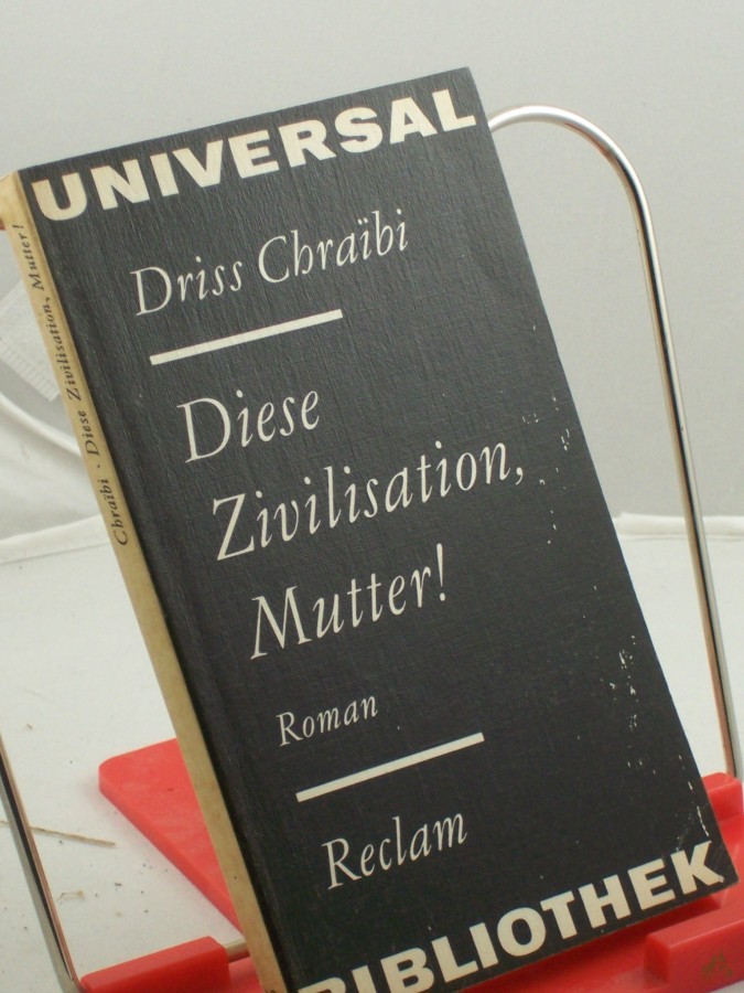 Product image 1 of the product “Diese Zivilisation, Mutter! : Roman ; aus d. Franz. / Driss Chrai??bi. Übers. von Helgard Rost ”