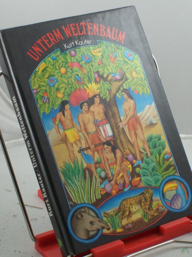 Product image 1 of the product “Unterm Weltenbaum : Indianermärchen aus Venezuela / Kurt Kauter. Illustrationen: Jutta de Maizière... ”