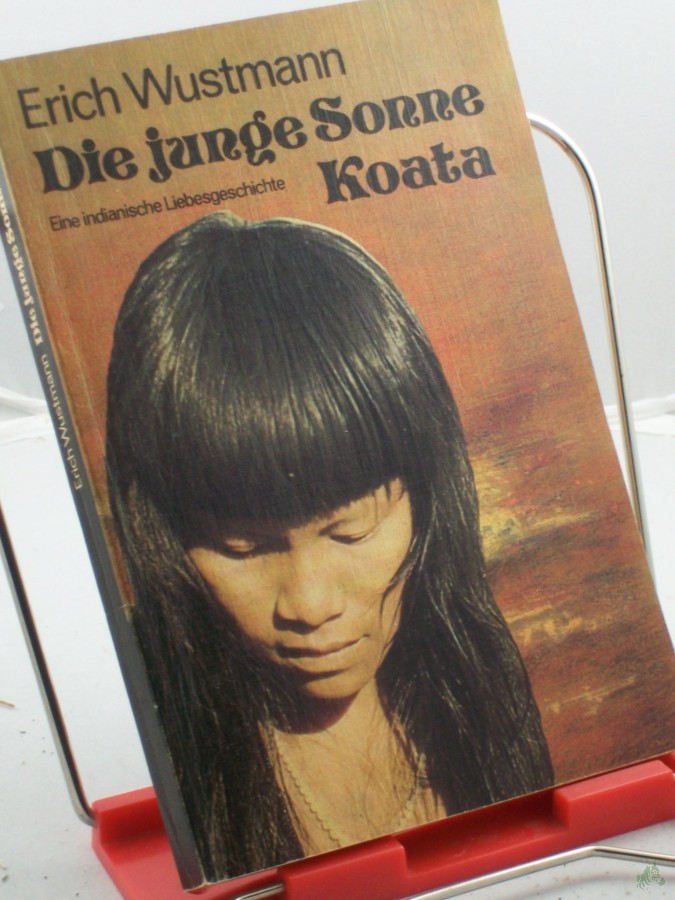 Artikelbild 1 des Artikels “Die junge Sonne Koata : e. indian. Liebesgeschichte / Erich Wustmann “
