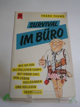 Artikelbild 1 des Artikels “Survival im Büro : wie Sie den alltäglichen Kampf mit Ihrem Chef, den lieben Kolleginnen und Kollegen überstehen / Frank Thumb “