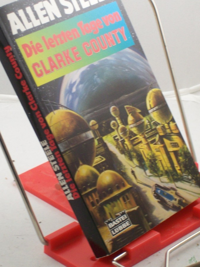 Artikelbild 1 des Artikels “Die letzten Tage von Clarke County : Science-fiction-Roman / Allen Steele. Ins Dt. übertr. von Ralph Tegtmeier “
