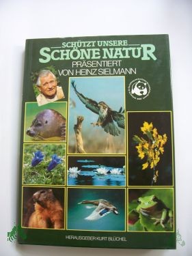 Product image 1 of the product “Schützt unsere schöne Natur / hrsg. von Kurt Blüchel, präsentiert von Heinz Sielmann ”