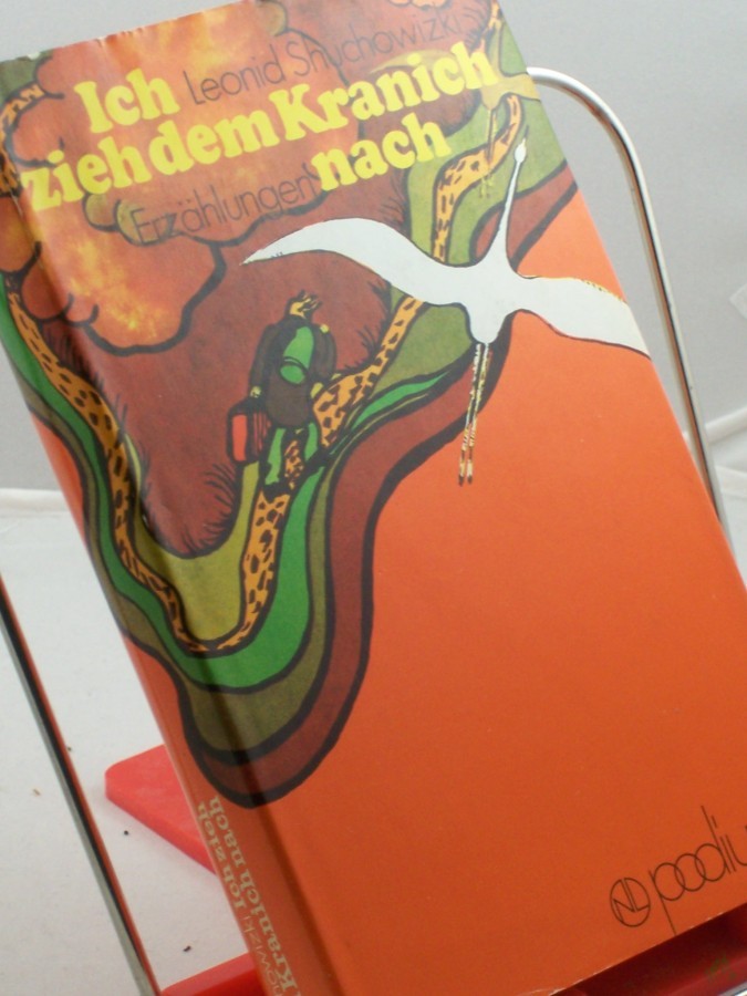 Product image 1 of the product “Ich zieh dem Kranich nach : Erzählungen / Leonid Shuchowizki. Ins Dt. übertr. von Gisela Frankenberg ”