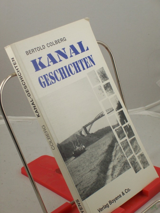 Product image 1 of the product “Kanal-Geschichten : wahre, wirkliche und unwahrscheinliche Geschichten rund um den Nord-Ostsee-Kanal / Bertold Colberg ”