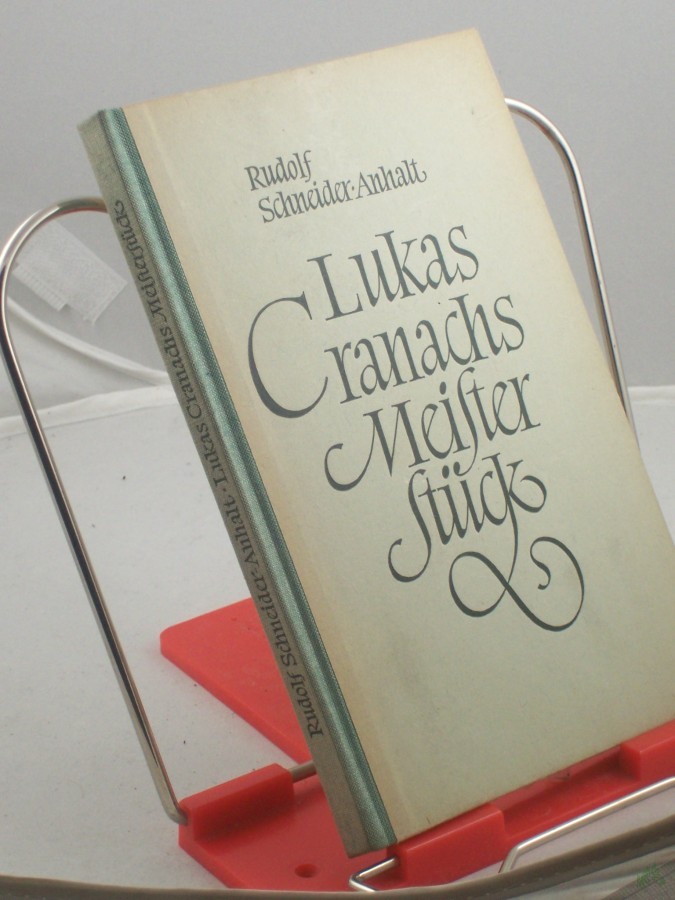 Product image 1 of the product “Lukas Cranachs Meisterstück : Eine Erzählung / Rudolf Schneider-Anhalt ”