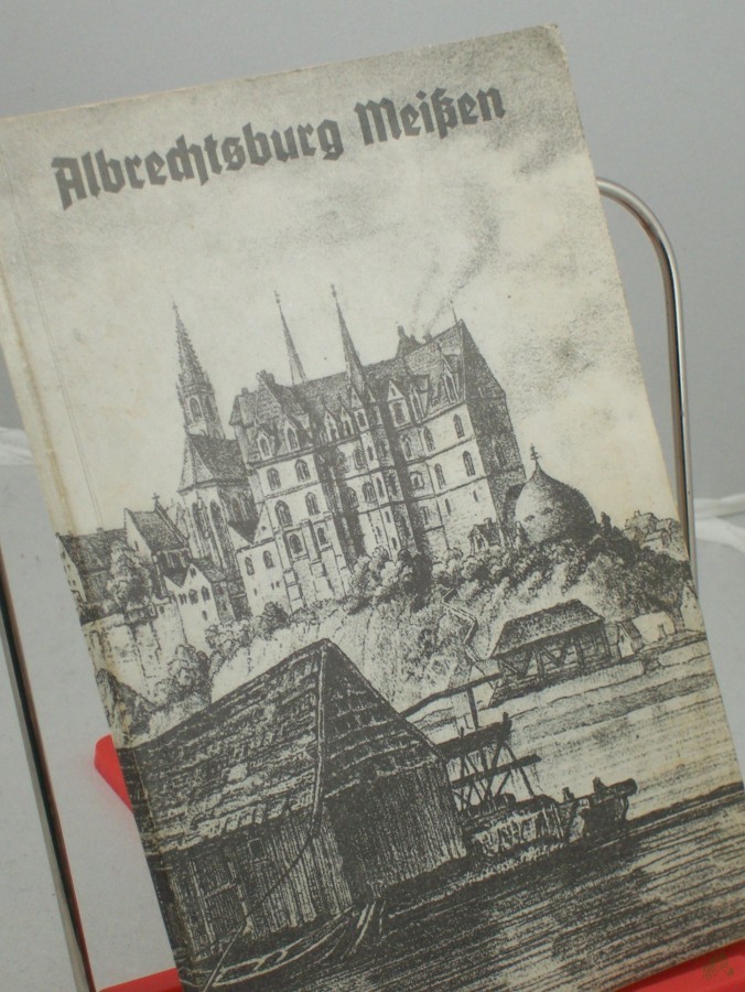 Artikelbild 1 des Artikels “Albrechtsburg Meissen : Zeit d. Erbauung 1471 - 1525 / Ursula Czeczot. Albrechtsburg Meissen “