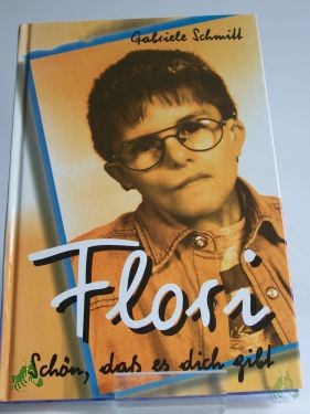 Artikelbild 1 des Artikels “Flori : schön, daß es dich gibt / Gabriele Schmitt “