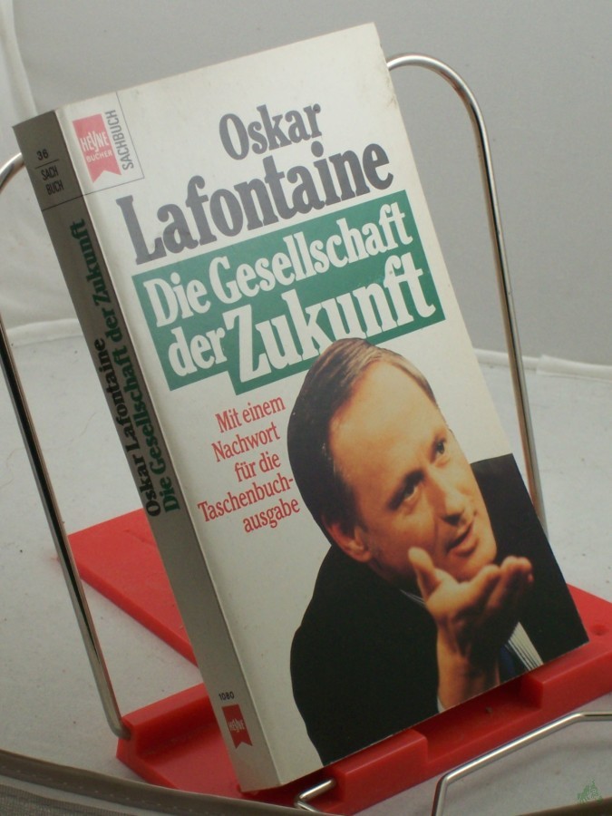 Artikelbild 1 des Artikels “Die Gesellschaft der Zukunft : Reformpolitik in einer veränderten Welt ; mit einem Nachwort für die Taschenbuchausgabe / Oskar Lafontaine “